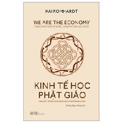 Kinh Tế Học Phật Giáo - Công Việc, Tiền Bạc Và Tiêu Dùng Theo Con Đường Phật Giáo - Kai Romhardt 280408