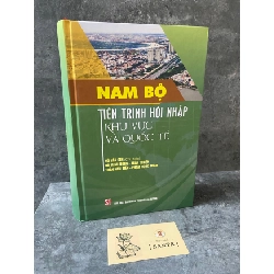 Nam Bộ tiến trình hội nhập khu vực và quốc tế (bìa cứng)- sách mới 98% Sách lịch sử - triết học STB0302 Rebooks.vn
