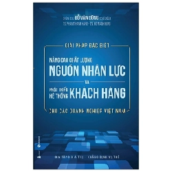 Giải pháp đặc biệt nâng cao chất lượng nguồn nhân lực và phát triển hệ thống khách hàng cho các doanh nghiệp Việt Nam - Đỗ Văn Dũng 2020 New 100% HCM.PO 28803