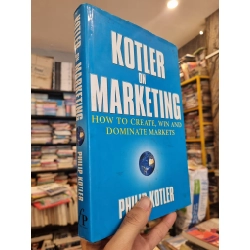 KOTLER ON MARKETING : How To Create, Win and Dominate Markets - Philip Kotler