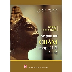 Những câu chuyện về phụ nữ Chăm trong xã hội mẫu hệ - TS.Lương Thanh Sơn - 2023 - KINH TẾ - PHÁP LUẬT - KHOA HỌC - VĂN HÓA XH