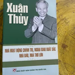 XUÂN THUỶ NHÀ HOẠT ĐỘNG CHÍNH TRỊ, NGOẠI GIAO XUẤT SẮC, NHÀ BÁO NHÀ THƠ LỚN