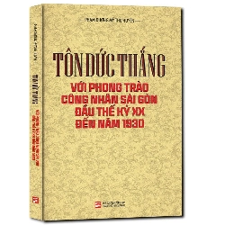 Tôn Đức Thắng với phong trào công nhân Sài Gòn đầu thế kỷ XX đến năm 1930 mới 100% Phạm Dương Mỹ Thu Huyền 2018 HCM.PO 177662