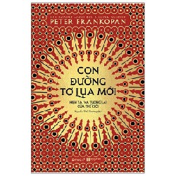 Con Đường Tơ Lụa Mới: Hiện Tại Và Tương Lai Của Thế Giới - Peter Frankopan 183671