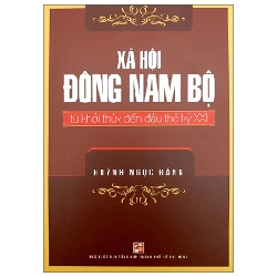 Xã Hội Đông Nam Bộ Từ Khởi Thủy Đến Đầu Thế Kỷ XXI - Huỳnh Ngọc Đáng 286944