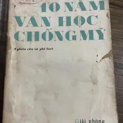 10 năm văn học chống Mỹ ;1972; hơn 400 trang 