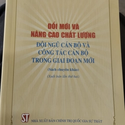 Đổi mới và nâng cao chất lượng đội ngũ cán bộ và công tác cán bộ trong...