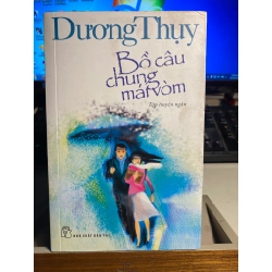 Bồ câu chung mái vòm- Dương Thụy -NXB Trẻ 2015- Sách lưu kho chưa sử dụng, giấy xốp, có ố