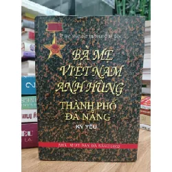Bà mẹ Việt Nam anh hùng - Đà Nẵng – Thành phố anh hùng – (UBND Thành phố Đà Nẵng biên soạn)