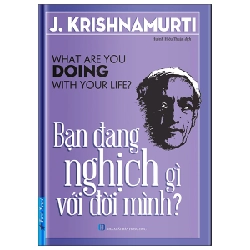 Bạn Đang Nghịch Gì Với Đời Mình? - J. Krishnamurti (Mới 100%) Sách tư duy, kỹ năng sống, First News - SÁCH ĐẠI HỌC