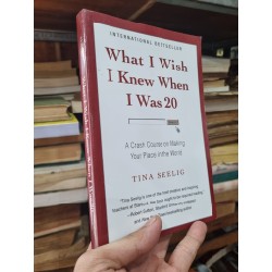 WHAT I WISH I KNOW WHEN I WAS 20 : A CRASH COURSE ON MAKING YOUR PLACE IN THE WORLD - Tina Seelig 140630