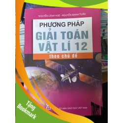 (TẶNG BOOKMARK) Phương Pháp Giải Toán Vật Lí 12 Theo Chủ Đề - Nguyễn Cảnh Hoè, Nguyễn Mạnh Tuấn 2012 Tham khảo - luyện thi RBK-AK2ST1