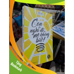 (TẶNG BOOKMARK) Con Nghĩ Đi, Mẹ Không Biết - Thu Hà (Mẹ Xu Xim) - 2016 mới 80% - MẸ VÀ BÉ - RBK3012