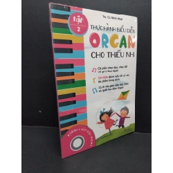 Thực hành biểu diễn organ cho thiếu nhi tập 2 (kèm CD) Ths. Cù Minh Nhật mới 100% HCM.ASB0811