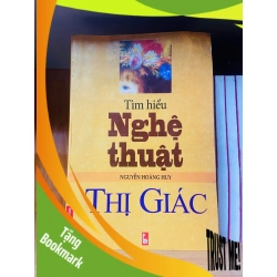 (TẶNG BOOKMARK) Tìm hiểu nghệ thuật Thị Giác / Nguyễn Hoàng Huy KHOA HỌC ĐỜI SỐNG RBK2012-108