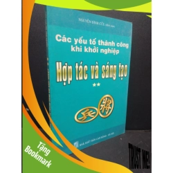 (TẶNG BOOKMARK) Các yếu tố thành công khi khởi nghiệp hợp tác và sáng tạo Nguyễn Đình Cửu 2006 mới 90% RBK0106 kinh doanh