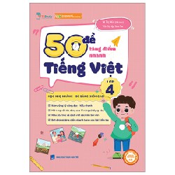 50 Đề Tăng Điểm Nhanh Tiếng Việt Lớp 4 - Trần Thị Diệp, Vũ Thị Gấm, Xuân Thu 162394