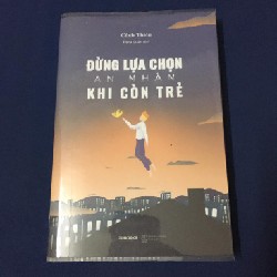 Đừng Lựa Chọn An Nhàn Khi Còn Trẻ 