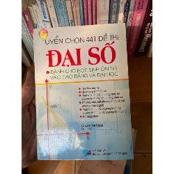 Tuyển Chọn 441 Đề Thi Đại Số (Dành Cho Học Sinh Ôn Thi Vào Cao Đẳng Và Đại Học) - Hà Văn Chương 2005 Tham khảo - luyện thi VAVO-AK1T2