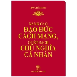 Di sản Hồ Chí Minh. Nâng cao Đạo đức Cách mạng, Quét sạch Chủ nghĩa Cá nhân (khổ nhỏ) - Hồ Chí Minh 2022 New 100% HCM.PO 47761