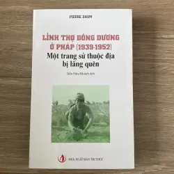 LÍNH THỢ ĐÔNG DƯƠNG Ở PHÁP (1939-1952), MỘT TRANG SỬ THUỘC ĐỊA BỊ LÃNG QUÊN