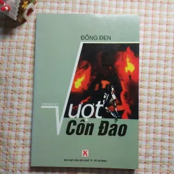 Truyện ký VƯỢT CÔN ĐẢO -Đồng Đen -câu chuyện anh hùng của những người tù chính trị Côn Đảo