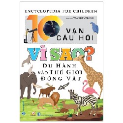 10 Vạn Câu Hỏi Vì Sao? - Du Hành Vào Thế Giới Động Vật - Trần Duy Thành 194009