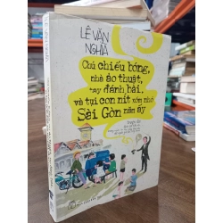 Chú chiếu bóng, nhà ảo thuật, tay đánh bài, và tụi con nít xóm nhỏ Sài Gòn năm ấy - Lê Văn Nghĩa 122243