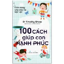 Cẩm Nang Cho Cha Mẹ Bận Rộn - 100 Cách Giúp Con Hạnh Phúc - Dr. Timothy Sharp 202938