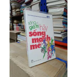 Sống có giá trị: Hãy sống mạnh mẽ - Nhiều tác giả 626278