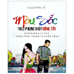 Màu Sắc Theo Phong Thuỷ Đông Tây - Valentine Vũ (Mới 100%) Sách phong thủy, kinh dịch, NXB Tổng Hợp TPHCM - SÁCH ĐẠI HỌC