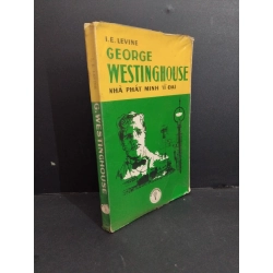 G. Westinghouse nhà phát minh vĩ đại mới 70% bẩn bìa, ố vàng, có chữ ký, tróc gáy HCM2811 I.E. Levine LỊCH SỬ - CHÍNH TRỊ - TRIẾT HỌC Oreka-Blogmeo