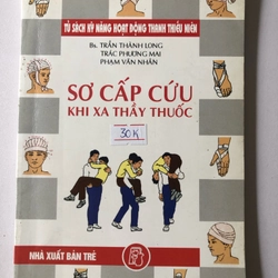 SƠ CẤP CỨU KHI XA THẦY THUỐC - 156 trang, nxb: 2005 315256
