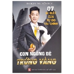 7 Bí Mật Của Tự Do Tài Chính - Con Ngỗng Đẻ Trứng Vàng - Robert Nguyễn Huy