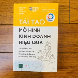 Tái Tạo Mô Hình Kinh Doanh Hiệu Quả  - Tác giả:Mark W Johnson #TAKE 223257