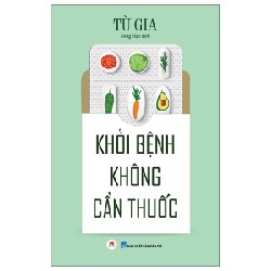 Khỏi Bệnh Không Cần Thuốc - Từ Gia