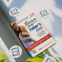 Chicken Soup For The Father's Soul - 23: Trái Tim Người Cha - Jack Canfield, Mark Victor  705749