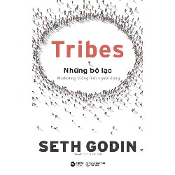 Tribes - Những Bộ Lạc: Marketing Thống Lĩnh Người Dùng - Seth Godin 138364