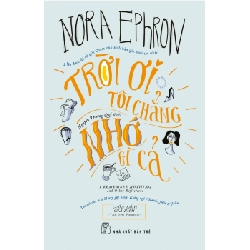 Trời Ơi, Tôi Chẳng Nhớ Gì Cả - Nora Ephron (Mới 100%) Tiểu thuyết, NXB Trẻ - SÁCH ĐẠI HỌC