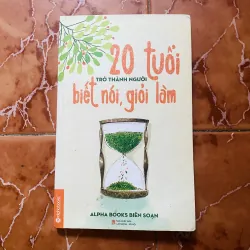 20 tuổi trở thành người biết nói giỏi làm - Alpha Books biên soạn