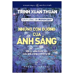 Khoa Học Và Khám Phá - Những Con Đường Của Ánh Sáng - Tập 1 (Tái Bản 2023) - Trịnh Xuân Thuận New 100% HCM.PO 58775