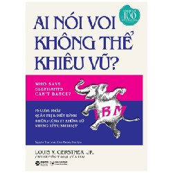 Ai Nói Voi Không Thể Khiêu Vũ - Phương Pháp Quản Trị Và Điều Hành Những Công Ty Khổng Lồ Nhưng Rất Linh Hoạt (Bìa Cứng) - Louis V. Gerstner, JR 184258