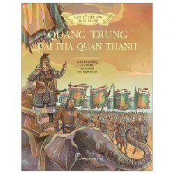 Lịch Sử Việt Nam Bằng Tranh - Quang Trung Đại Phá Quân Thanh (Bìa Cứng) - Tô Hoài Đạt, Lê Văn Năm, Nguyễn Thùy Linh, Trần Bạch Đằng 187451