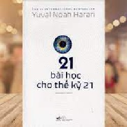 21 BÀI HỌC CHO THẾ KỶ 21 - YUVAL NOAH HARARI