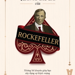 Quân Át Chủ Bài Của Rockefeller - Những Lời Khuyên Giúp Bạn Xây Dựng Sự Thịnh Vượng 456620