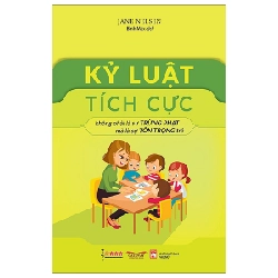 Kỷ luật tích cực không phải lá sự trừng phạt mà là sự tôn trọng trẻ HCM.PO Jane Nelsen 2023 348780
