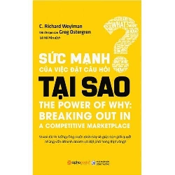 Sức Mạnh Của Việc Đặt Câu Hỏi Tại Sao - C. Richard Weylman