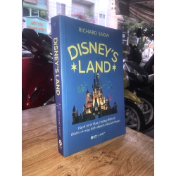 Disney's Land: Hành trình đưa ý tưởng điên rồ thành cổ máy kinh doanh siêu lợi nhuận - Richard Snow