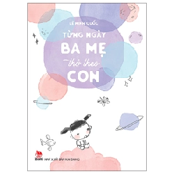 Từng Ngày Ba Mẹ Thở Theo Con - Lê Minh Quốc 288053