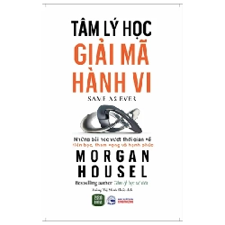 Tâm Lý Học Giải Mã Hành Vi - Morgan Housel